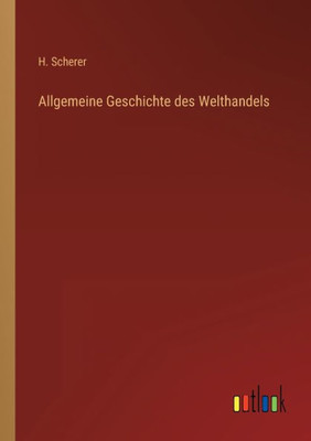 Allgemeine Geschichte Des Welthandels (German Edition)