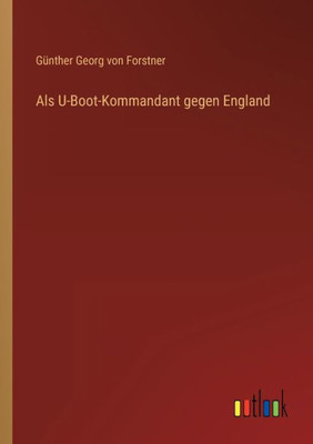 Als U-Boot-Kommandant Gegen England (German Edition)