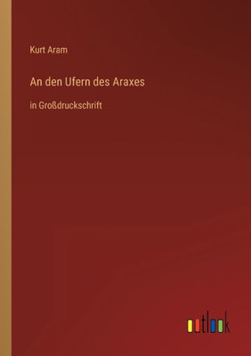 An Den Ufern Des Araxes: In Großdruckschrift (German Edition)