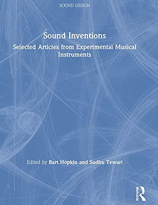 Sound Inventions: Selected Articles From Experimental Musical Instruments (Sound Design)