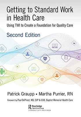 Getting To Standard Work In Health Care: Using Twi To Create A Foundation For Quality Care (Paperback)