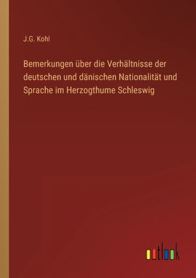 Bemerkungen Über Die Verhältnisse Der Deutschen Und Dänischen Nationalität Und Sprache Im Herzogthume Schleswig (German Edition)