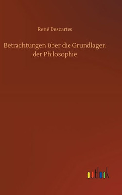 Betrachtungen Über Die Grundlagen Der Philosophie (German Edition)