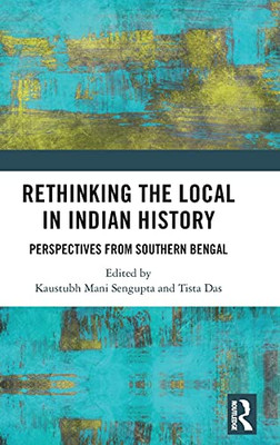 Rethinking The Local In Indian History: Perspectives From Southern Bengal