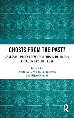 Ghosts From The Past?: Assessing Recent Developments In Religious Freedom In South Asia