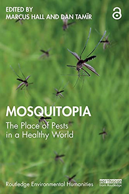 Mosquitopia: The Place Of Pests In A Healthy World (Routledge Environmental Humanities)