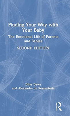 Finding Your Way With Your Baby: The Emotional Life Of Parents And Babies (Hardcover)