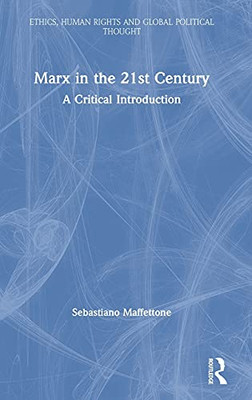 Marx In The 21St Century: A Critical Introduction (Ethics, Human Rights And Global Political Thought)