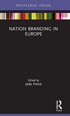 Nation Branding In Europe (Routledge Focus On Nation Branding)