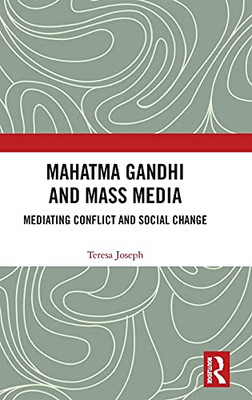 Mahatma Gandhi And Mass Media: Mediating Conflict And Social Change