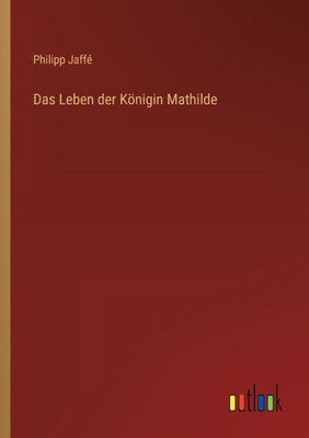 Das Leben Der Königin Mathilde (German Edition)