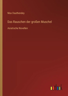 Das Rauschen Der Großen Muschel: Asiatische Novellen (German Edition)