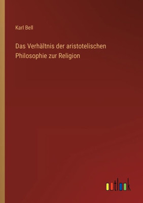 Das Verhältnis Der Aristotelischen Philosophie Zur Religion (German Edition)