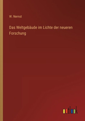Das Weltgebäude Im Lichte Der Neueren Forschung (German Edition)