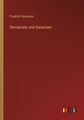 Demokratie Und Kaisertum (German Edition)
