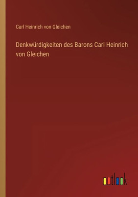 Denkwürdigkeiten Des Barons Carl Heinrich Von Gleichen (German Edition)