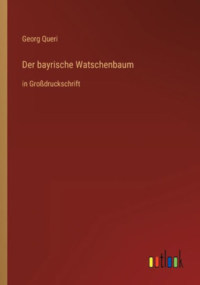 Der Bayrische Watschenbaum: In Großdruckschrift (German Edition)
