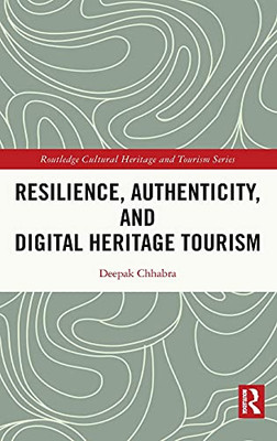 Resilience, Authenticity And Digital Heritage Tourism (Routledge Cultural Heritage And Tourism Series)