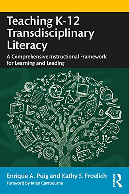 Teaching K12 Transdisciplinary Literacy: A Comprehensive Instructional Framework For Learning And Leading (Paperback)