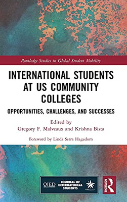 International Students At Us Community Colleges: Opportunities, Challenges, And Successes (Routledge Studies In Global Student Mobility)