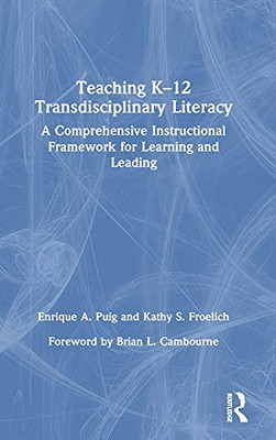 Teaching K12 Transdisciplinary Literacy: A Comprehensive Instructional Framework For Learning And Leading (Hardcover)