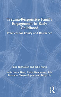 Trauma-Responsive Family Engagement In Early Childhood: Practices For Equity And Resilience (Hardcover)