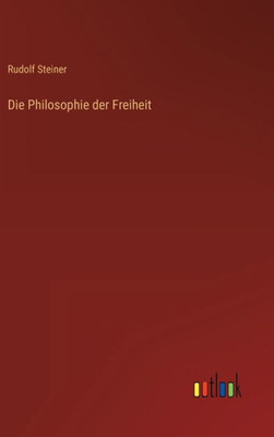 Die Philosophie Der Freiheit (German Edition)