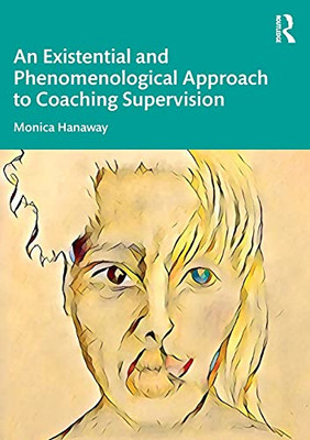 An Existential And Phenomenological Approach To Coaching Supervision