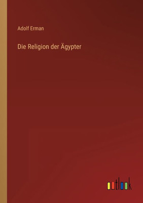 Die Religion Der Ägypter (German Edition)
