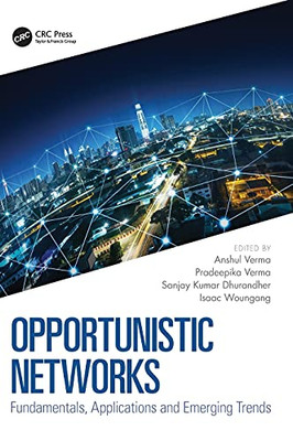 Opportunistic Networks: Fundamentals, Applications And Emerging Trends