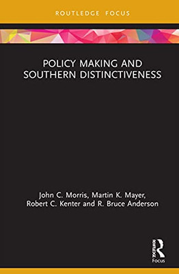 Policy Making And Southern Distinctiveness (Routledge Research In Public Administration And Public Policy)
