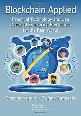 Blockchain Applied: Practical Technology And Use Cases Of Enterprise Blockchain For The Real World (Paperback)