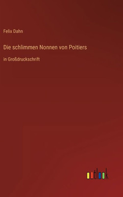 Die Schlimmen Nonnen Von Poitiers: In Großdruckschrift (German Edition) Die Schlimmen Nonnen Von Poitiers: In Großdruckschrift (German Edition)
