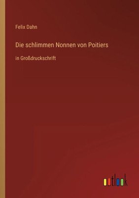 Die Schlimmen Nonnen Von Poitiers: In Großdruckschrift (German Edition)