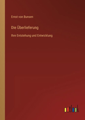 Die Überlieferung: Ihre Entstehung Und Entwicklung (German Edition)