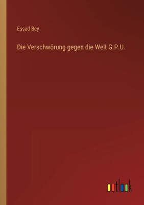Die Verschwörung Gegen Die Welt G.P.U. (German Edition)