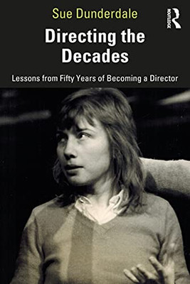 Directing The Decades: Lessons From Fifty Years Of Becoming A Director (Paperback)