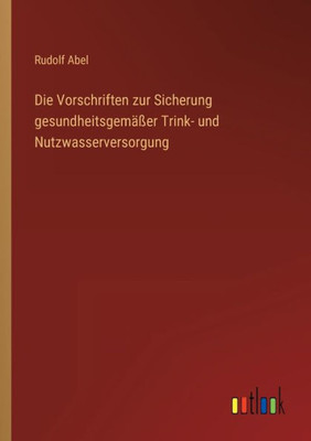 Die Vorschriften Zur Sicherung Gesundheitsgemäßer Trink- Und Nutzwasserversorgung (German Edition)