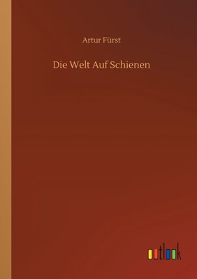 Die Welt Auf Schienen (German Edition)