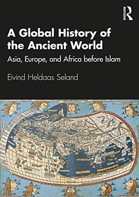 A Global History Of The Ancient World: Asia, Europe And Africa Before Islam