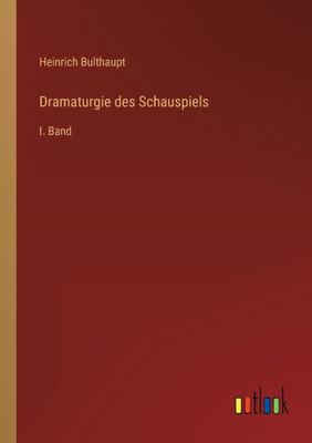 Dramaturgie Des Schauspiels: I. Band (German Edition)