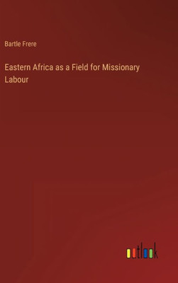 Eastern Africa As A Field For Missionary Labour Eastern Africa As A Field For Missionary Labour