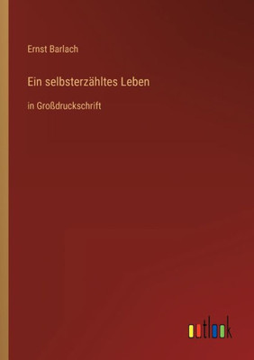 Ein Selbsterzähltes Leben: In Großdruckschrift (German Edition)