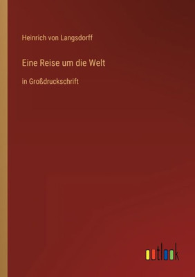 Eine Reise Um Die Welt: In Großdruckschrift (German Edition)