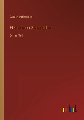 Elemente Der Stereometrie: Dritter Teil (German Edition)