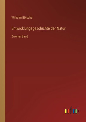 Entwicklungsgeschichte Der Natur: Zweiter Band (German Edition)