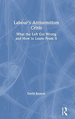 Labour'S Antisemitism Crisis: What The Left Got Wrong And How To Learn From It