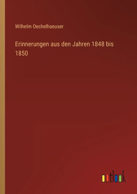 Erinnerungen Aus Den Jahren 1848 Bis 1850 (German Edition)