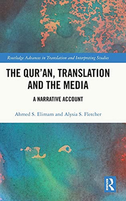 The QurAn, Translation And The Media: A Narrative Account (Routledge Advances In Translation And Interpreting Studies)