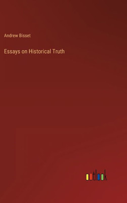 Essays On Historical Truth